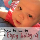 What I had to do to enjoy being a mom