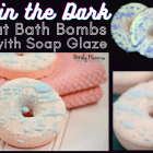 Glow in the Dark Donut Bath Bombs With Soap Glaze