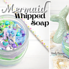 Mermaid Whipped Soap - Easy to make Fluffy Soap