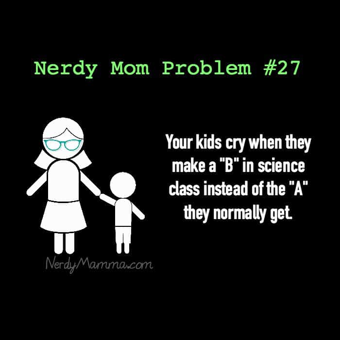 Nerdy Mom Problems 27 - B instead of A
