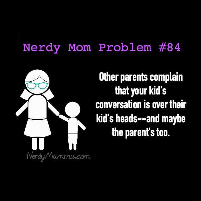 Nerdy Mom Problems 84 - over their heads1