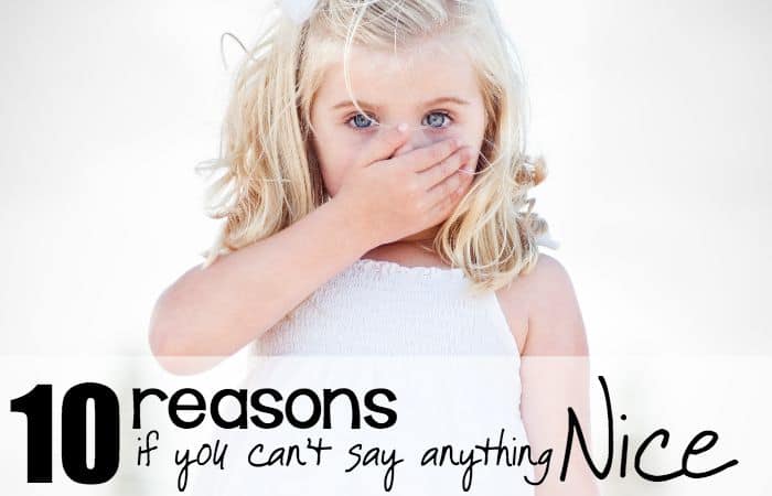 10 reasons if you can't say anything nice, don't say anything at all feature