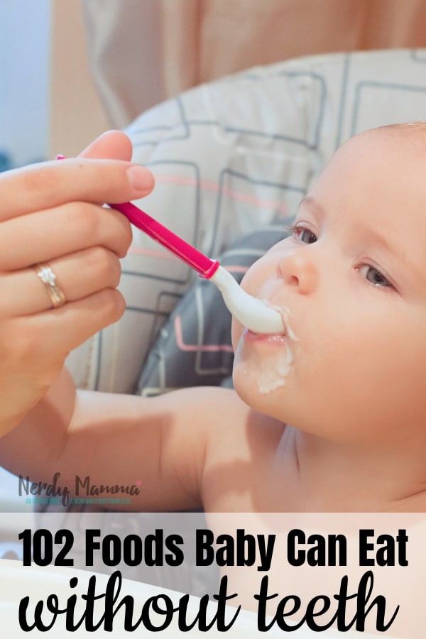 While I'm no expert, having raised two babies led me to find these 102 Foods My Baby Can Eat without Teeth {that aren't baby food}. No jokes--there's so many options. #nerdymammablog #babyfood #whatcanbabieseat #foodforbabies