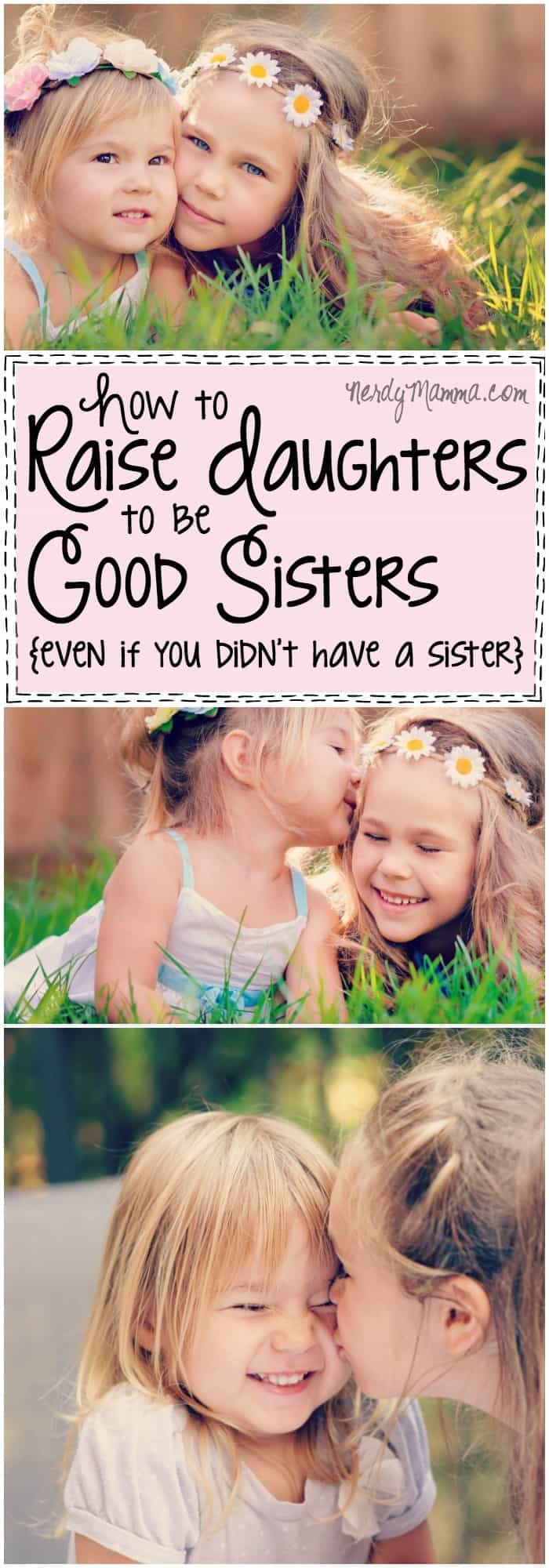 I love this parenting advice on how to raise daughters to be good sisters. I mean--I guess I've been over thinking it.