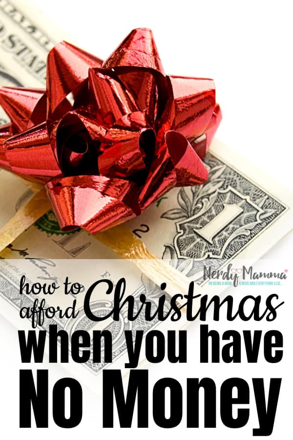 Sometimes, you find yourself in mid-November wondering How to Afford Christmas when you have no money. That's ok. You're not alone. And there are some ideas to keep you from drowning in misery while everyone else sings jingle-bells. #nerdymammablog #christmas #savingmoney #budgeting
