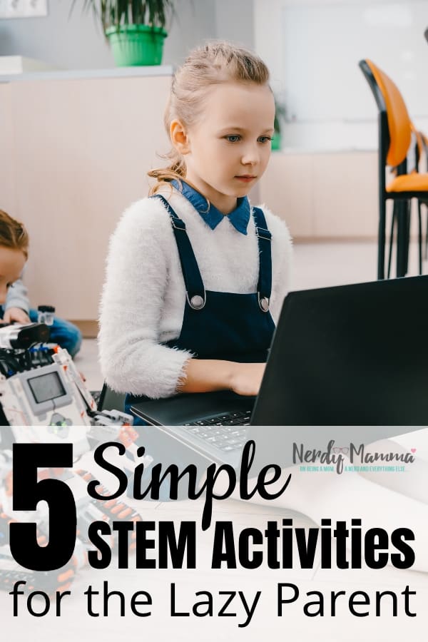Look, I'm lazy and I know it. So I came up with these 5 Simple STEM Activities for the Lazy Parent to make my life easier. #nerdymammablog #stem