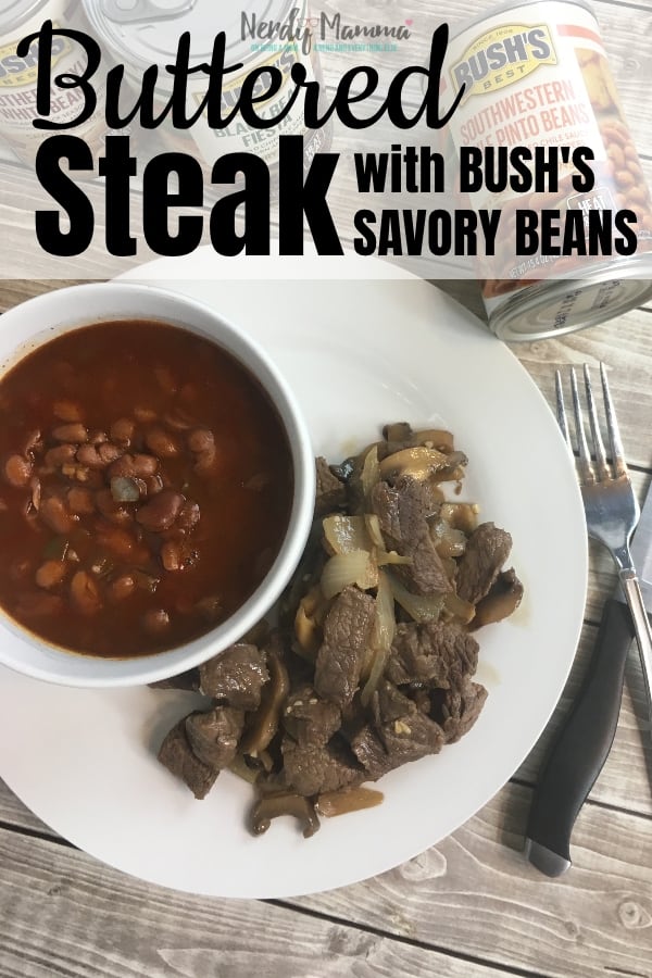 The perfect recipe for those crazy hectic weeknights when we all were getting home so late: Buttered Steak paired with BUSH’S Savory Beans. #nerdymammablog #steak