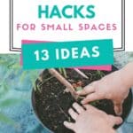 small garden hacks with text which reads gardening hacks for small spaces 13 ideas