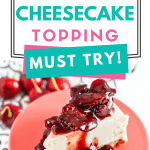 cherry topping for cheesecake with text which reads cherry cheesecake topping must try!