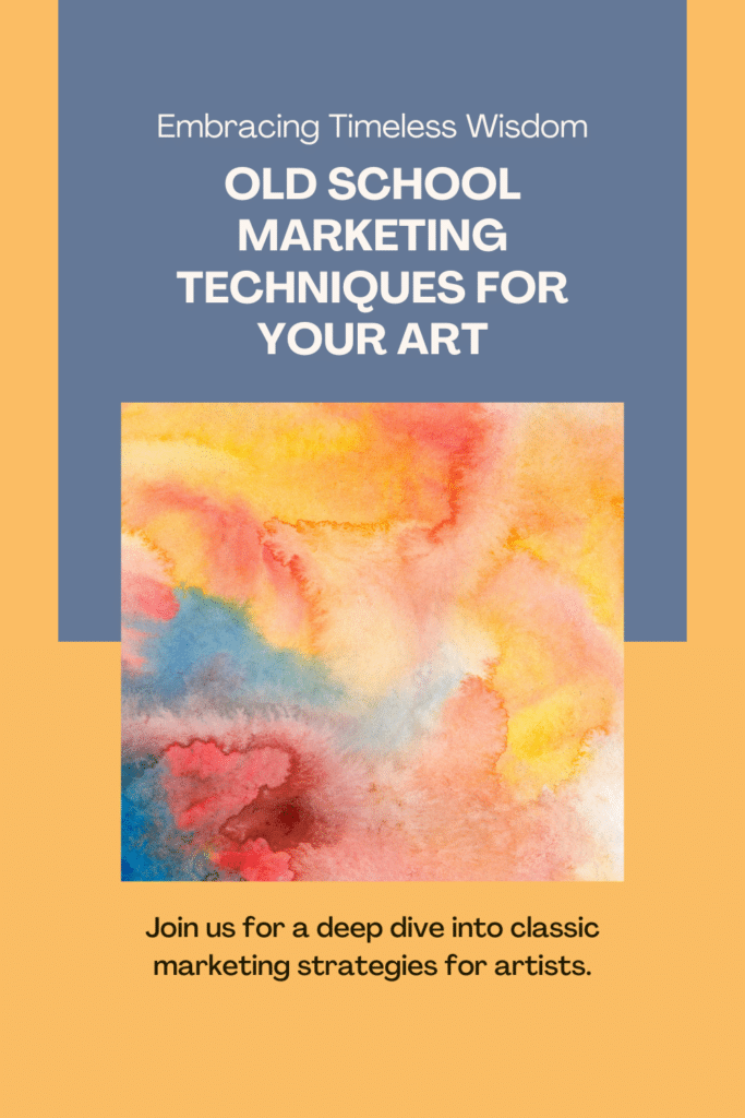 Image of art with text: Embracing Timeless Wisdom: Old School Marketing Techniques for Your Art