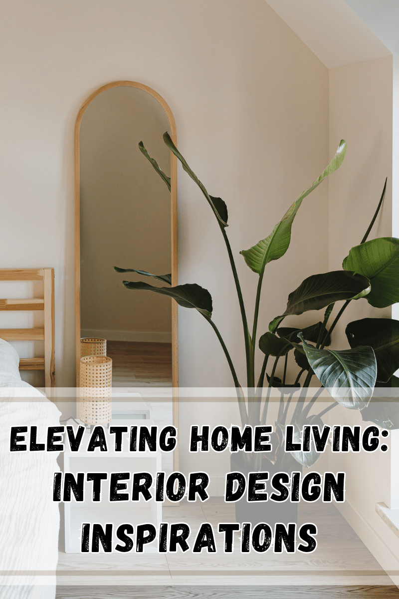Elevating Home Living: Interior Design Inspirations - Nerdy Mamma