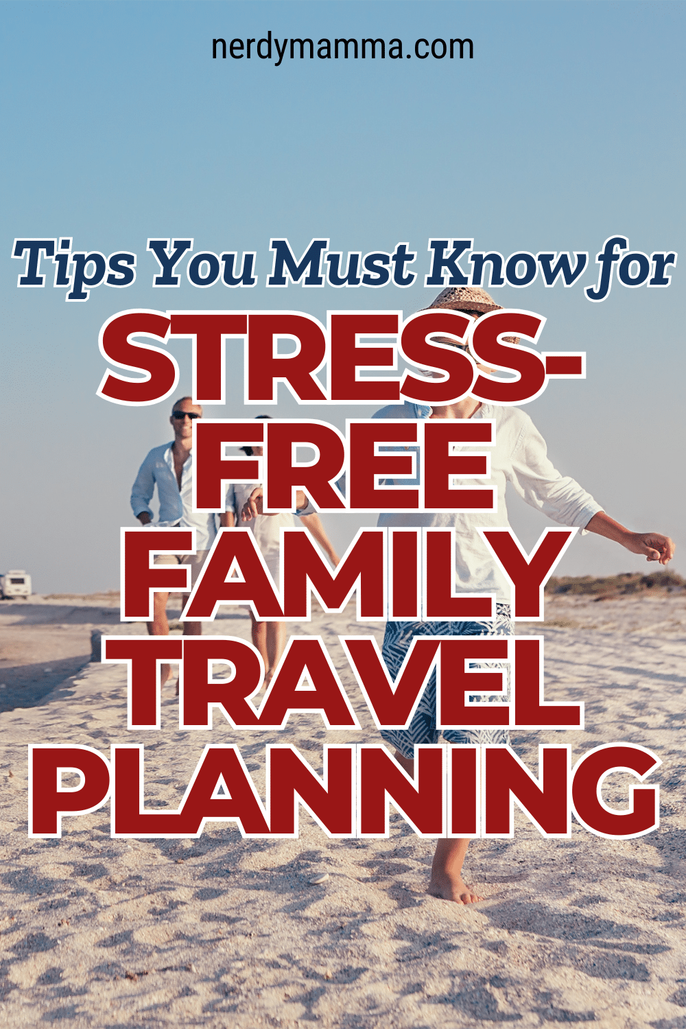Tips You Must Know for Stress-Free Family Travel Planning - Nerdy Mamma