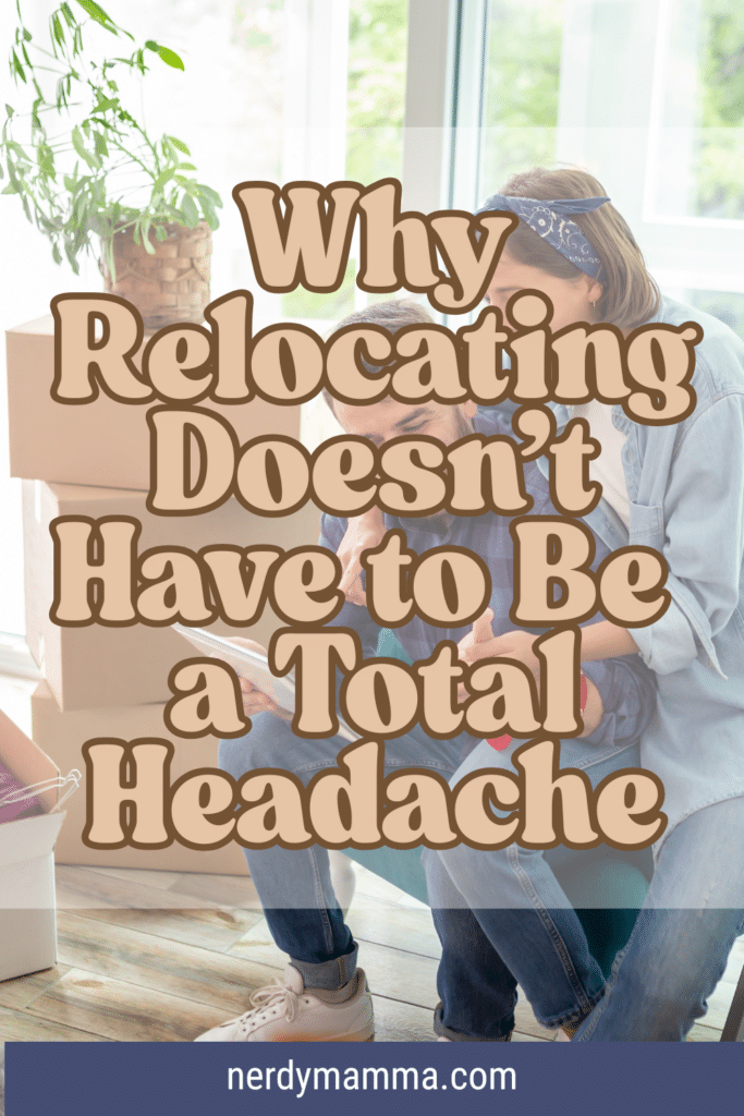 Relocated Picture Why Relocating Doesn’t Have to Be a Total Headache - Nerdy Mamma