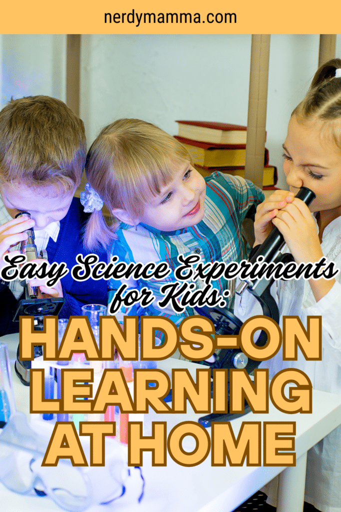 Easy Science Experiments for Kids: Hands-On Learning at Home - Nerdy Mamma