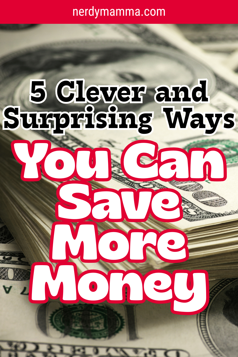 5 Clever and Surprising Ways You Can Save More Money - Nerdy Mamma