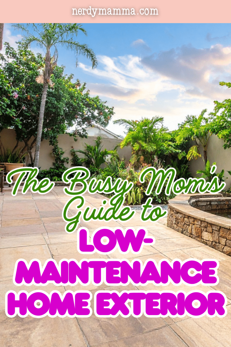 The Busy Mom’s Guide to Low-Maintenance Home Exterior - Nerdy Mamma